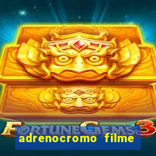 adrenocromo filme completo dublado